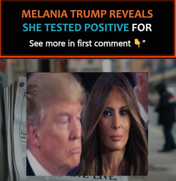 Melania Trump Reveals She Tested Positive for a Health Condition