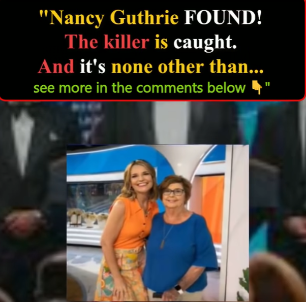 MOTHER FOUND… A FAMILY SHATTERED: The Tragic Death of Nancy Guthrie and the Shocking Arrest That Revealed a Betrayal No One Saw Coming.