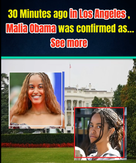 30 Minutes ago in Los Angeles , Malia Obama was confirmed as